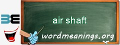 WordMeaning blackboard for air shaft